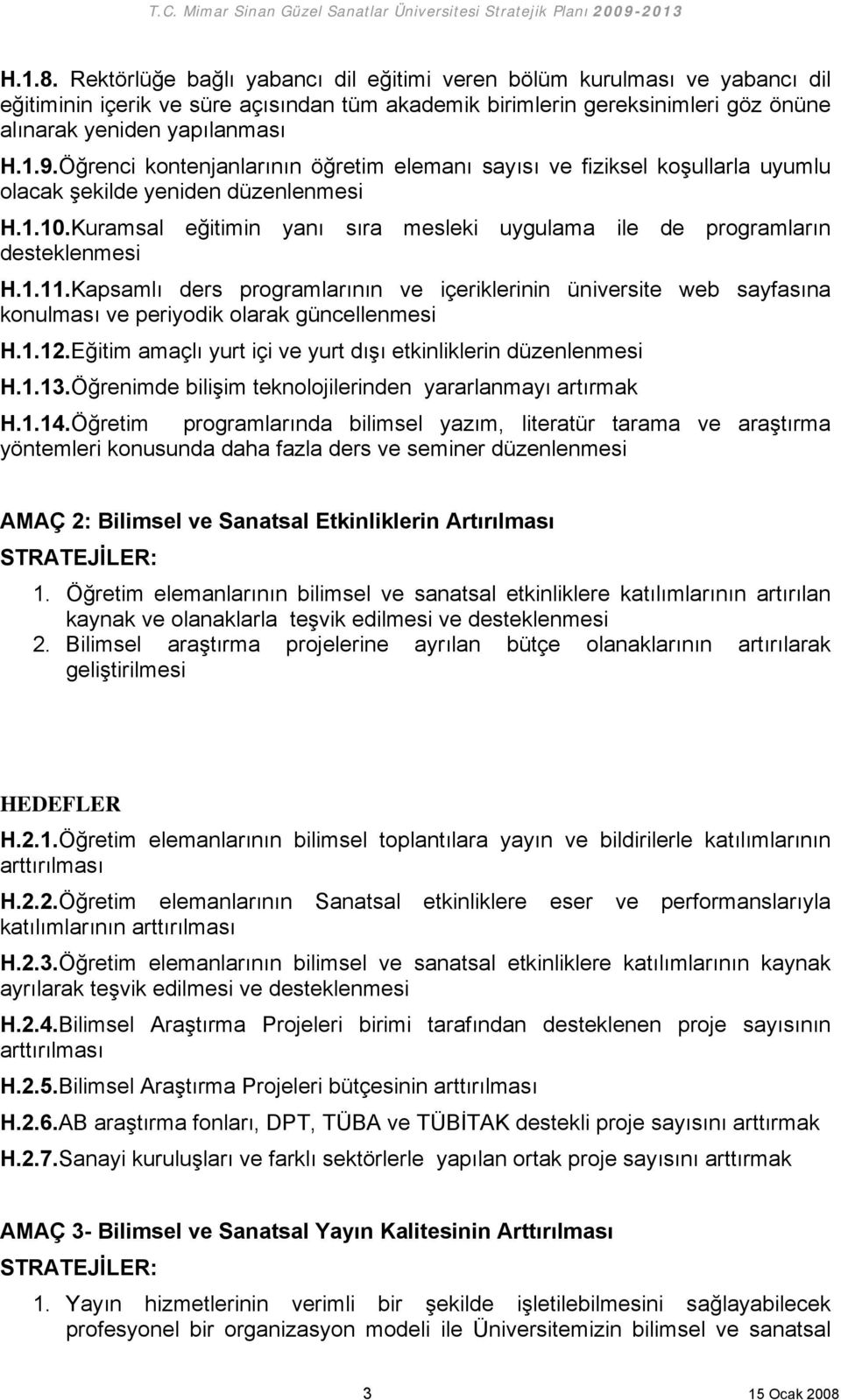 Kuramsal eğitimin yanı sıra mesleki uygulama ile de programların desteklenmesi H.1.11.