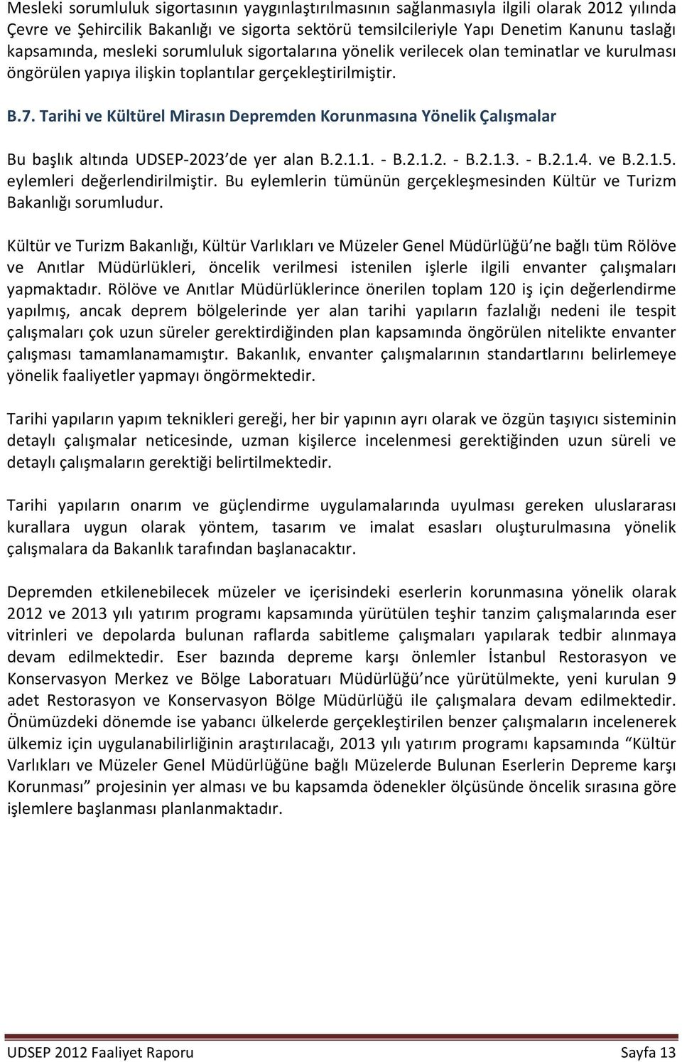 Tarihi ve Kültürel Mirasın Depremden Korunmasına Yönelik Çalışmalar Bu başlık altında UDSEP-2023 de yer alan B.2.1.1. - B.2.1.2. - B.2.1.3. - B.2.1.4. ve B.2.1.5. eylemleri değerlendirilmiştir.