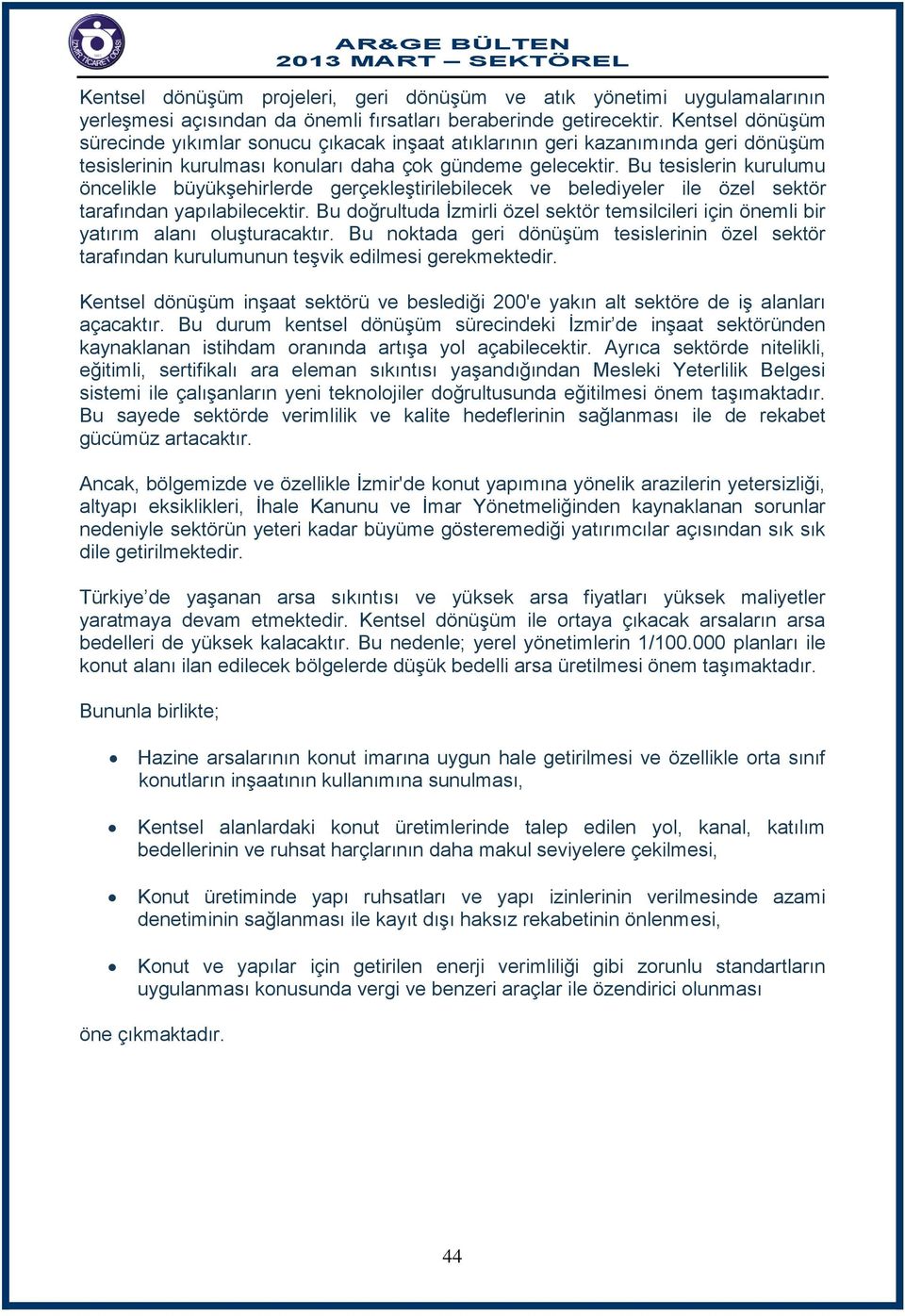 Bu tesislerin kurulumu öncelikle büyükşehirlerde gerçekleştirilebilecek ve belediyeler ile özel sektör tarafından yapılabilecektir.