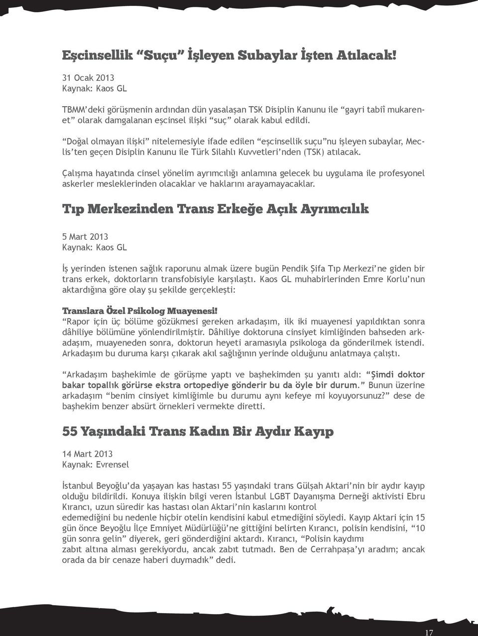 Doğal olmayan ilişki nitelemesiyle ifade edilen eşcinsellik suçu nu işleyen subaylar, Meclis ten geçen Disiplin Kanunu ile Türk Silahlı Kuvvetleri nden (TSK) atılacak.