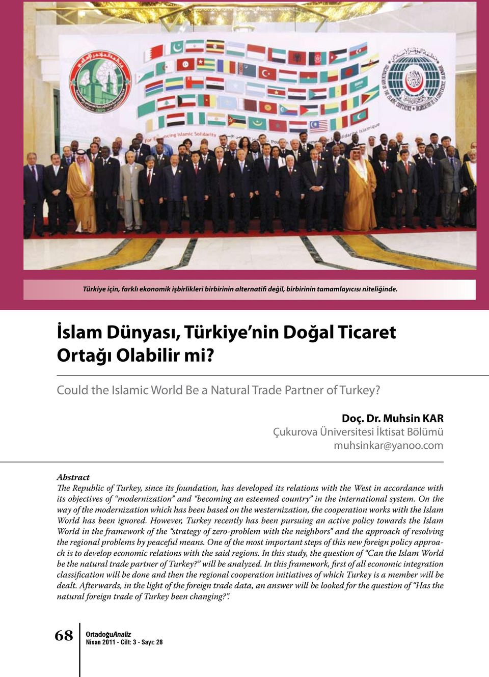 com Abstract The Republic of Turkey, since its foundation, has developed its relations with the West in accordance with its objectives of modernization and becoming an esteemed country in the