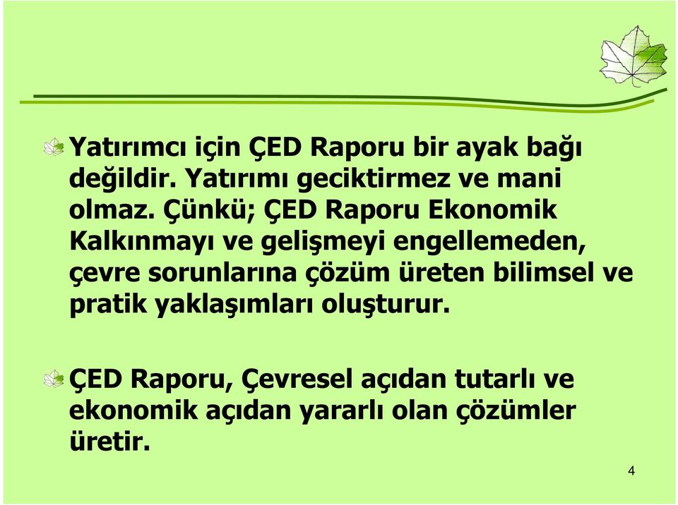 Çünkü; ÇED Raporu Ekonomik Kalkınmayı ve gelişmeyi engellemeden, çevre