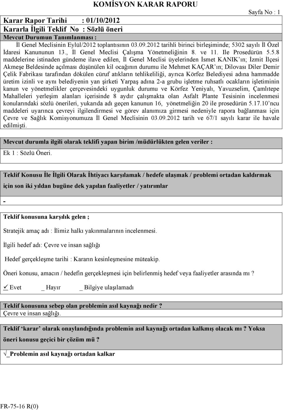 02 sayılı İl Özel İdaresi Kanununun 13., İl Genel Meclisi Çalışma Yönetmeliğinin 8. ve 11. Ile Prosedürün 5.