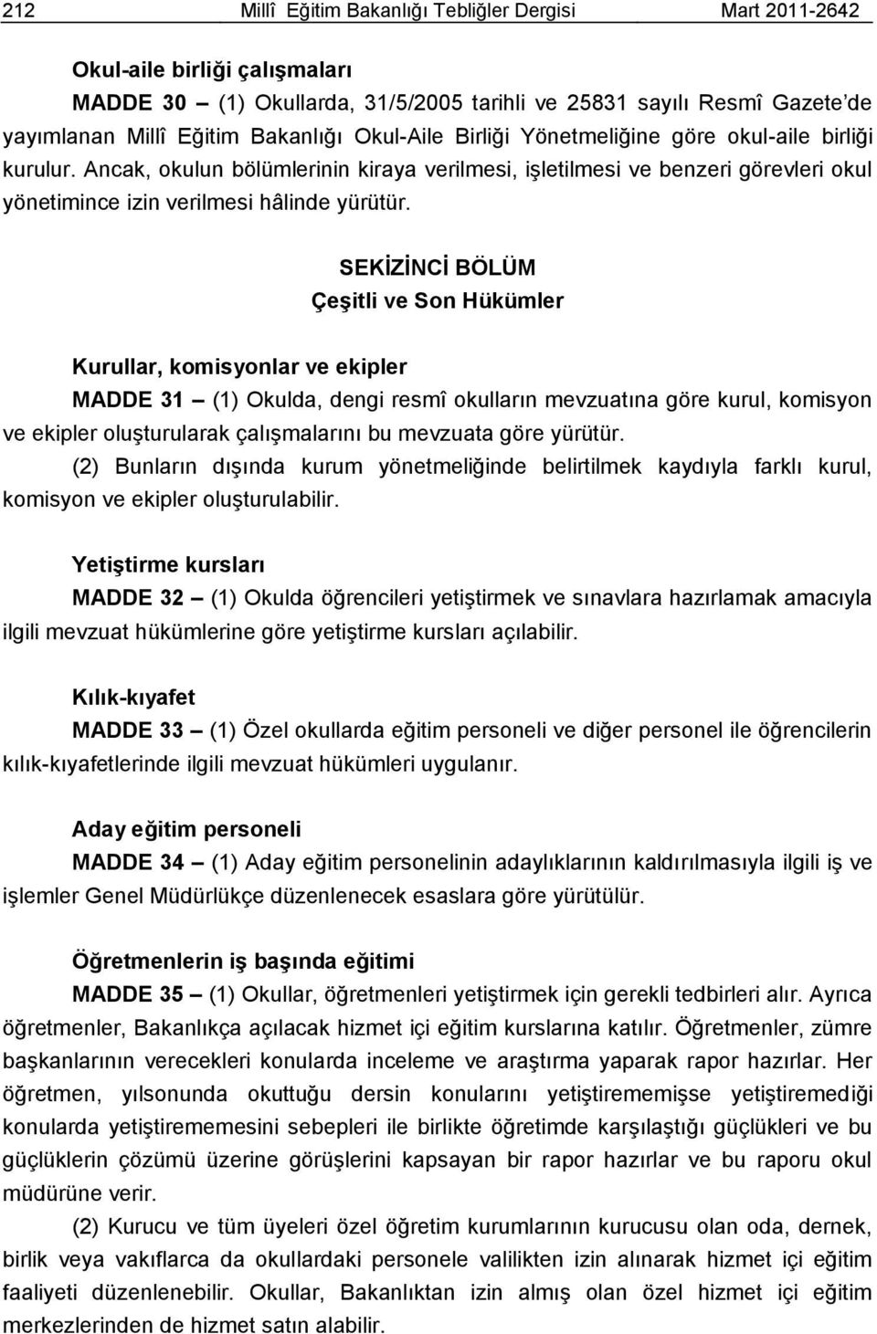 SEKĠZĠNCĠ BÖLÜM ÇeĢitli ve Son Hükümler Kurullar, komisyonlar ve ekipler MADDE 31 (1) Okulda, dengi resmî okulların mevzuatına göre kurul, komisyon ve ekipler oluģturularak çalıģmalarını bu mevzuata