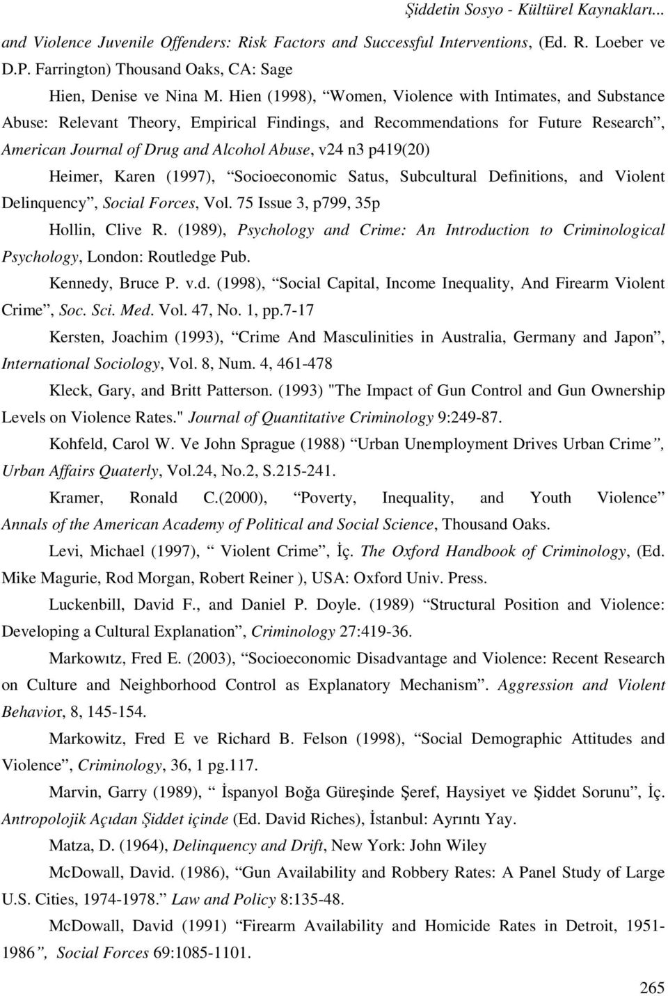 p419(20) Heimer, Karen (1997), Socioeconomic Satus, Subcultural Definitions, and Violent Delinquency, Social Forces, Vol. 75 Issue 3, p799, 35p Hollin, Clive R.