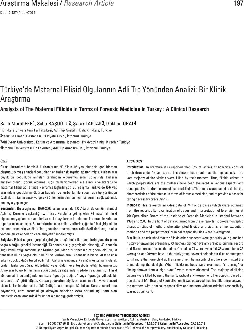 Murat EKE1, Saba BAŞOĞLU2, Şafak TAKTAK3, Gökhan ORAL4 1 Kırıkkale Üniversitesi Tıp Fakültesi, Adli Tıp Anabilim Dalı, Kırıkkale, Türkiye 2Yedikule Ermeni Hastanesi, Psikiyatri Kiniği, İstanbul,