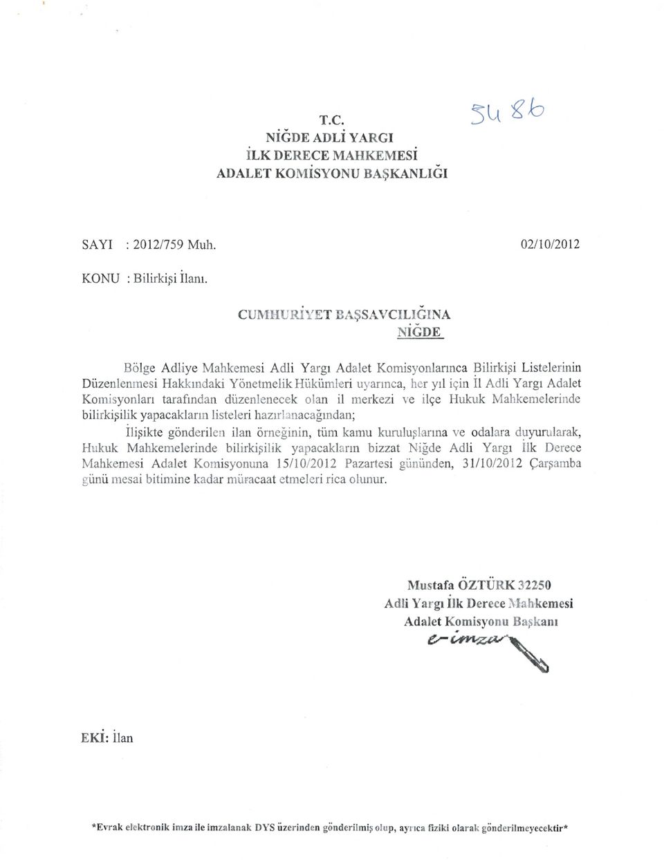 olan it merkezi ye ilce Hukuk Mahkemelerinde bi1irkii1ik yapacakiarin listeleri hazir1anacaindan; I1iikte gönderilen ilan ömeinin, turn kamu kuru1u1arina ye odalara duyurularak, Hukuk Mahkemelerinde