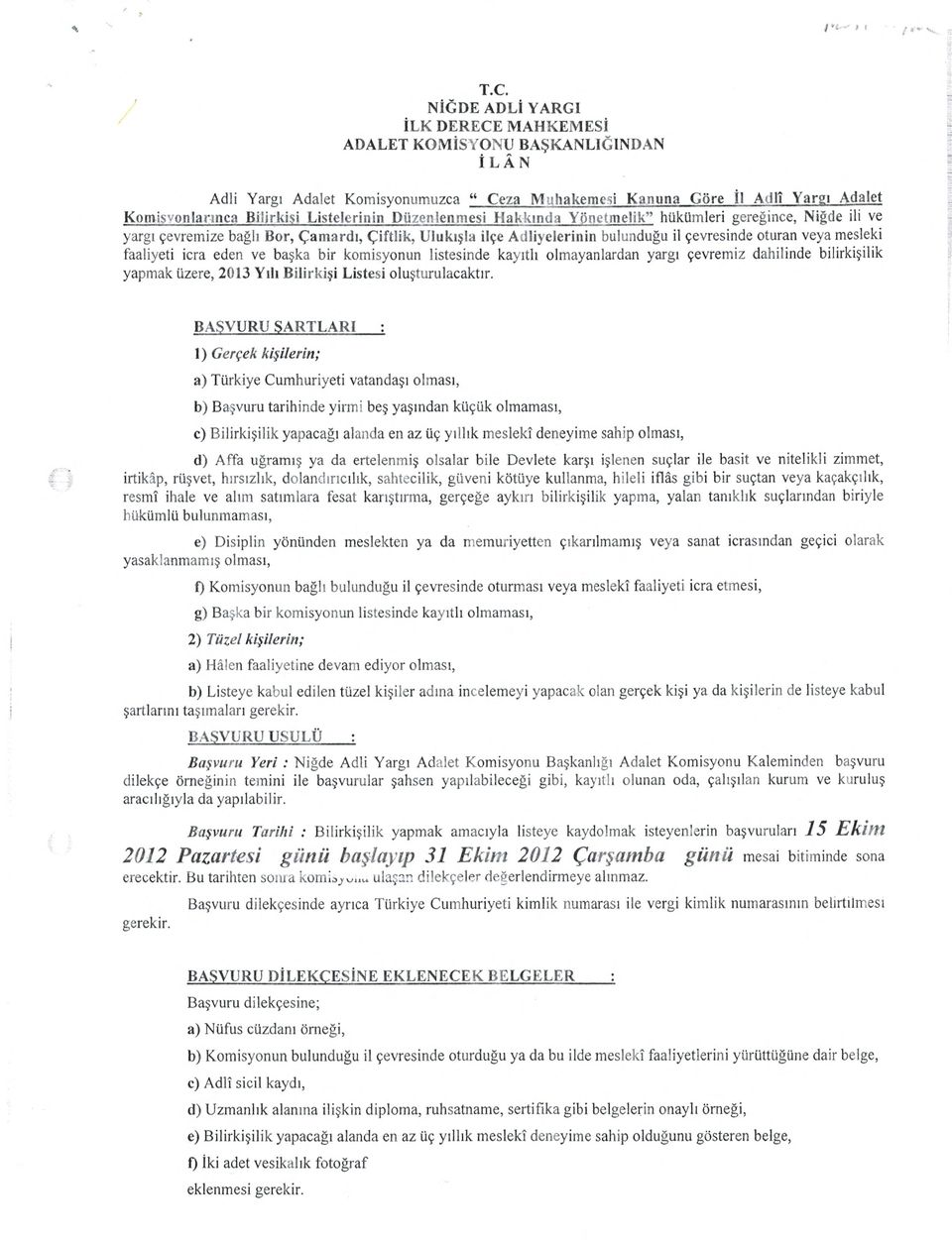 hüktlmieri gereince, Nigde iii ye yargi cevremize bagh Bor, camardi, çiftlik, Ulukila ilçe Adliyelerinin bulundugu ii çevresinde oturan veya mesieki faaiiyeti icra eden ye baka bir komisyonun