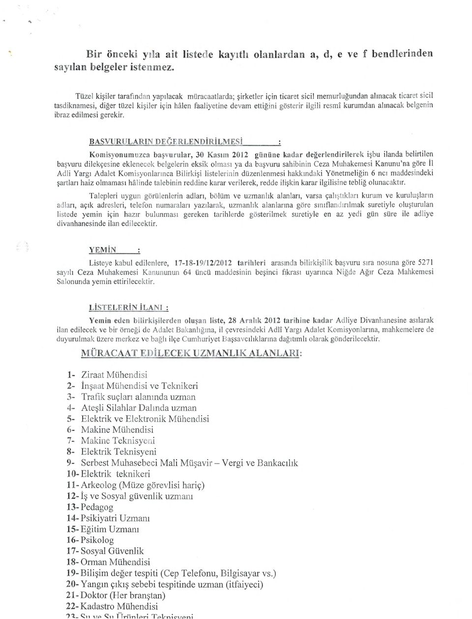 Serbest Muhasebeci Mali MUavir - Vergi ye Bankacilik 10-Elektrik teknikeri 11-Arkeolog (Muze gorevlisi haric) 12-1 ye Sosyal gttvenlik uzmani 13-Pedagog 14-Psikiyatri Uzmani 15-Egitim Uzmarn