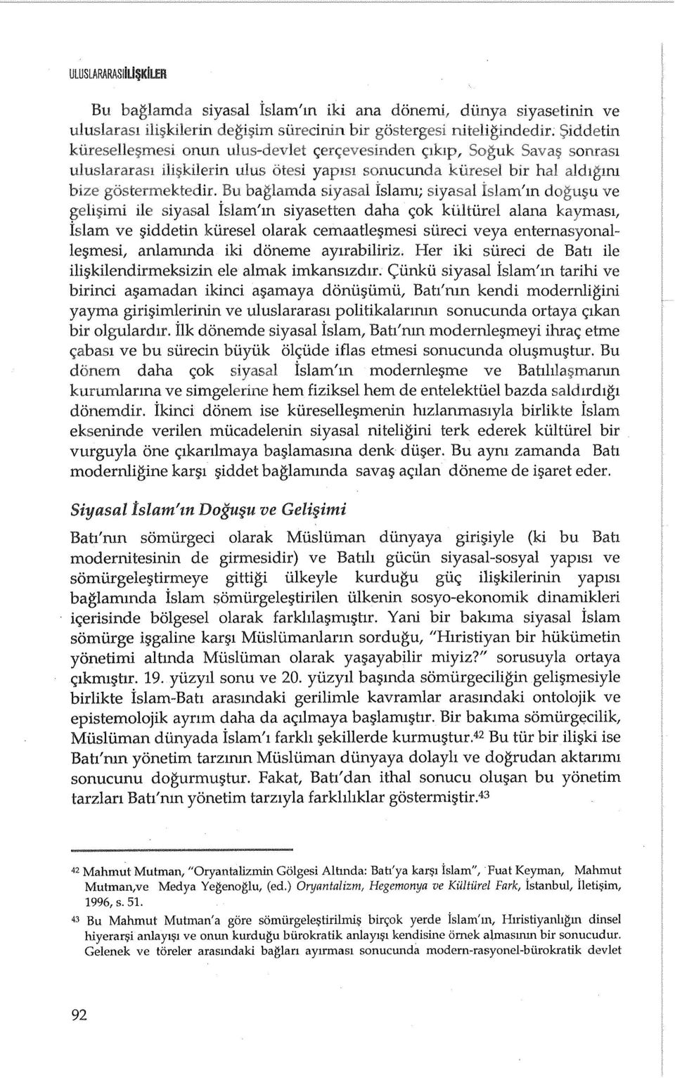 ve iddetin kiiresel olarak eemaatle mesi siired veya enternasyonalle mesi, anlammda iki doneme aylrabiliriz. Her iki siireci de Bah He ili kilendirmeksizin ele almak imkanslzdlr.