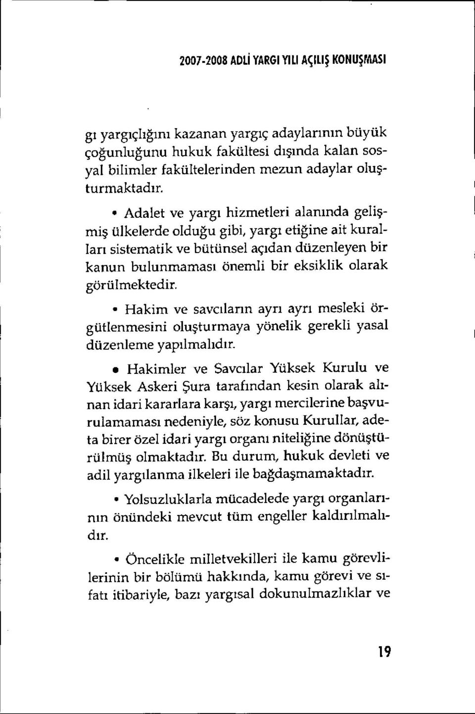 görülmektedir. Hakim ve savc ılann ayrı ayr ı mesleki örgütlenmesini olu şturmaya yönelik gerekli yasal düzenleme yapılmal ıd ır.