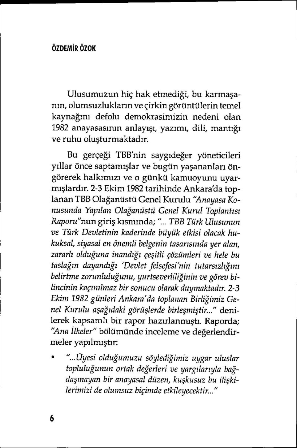 2-3 Ekim 1982 tarihinde Ankara'da toplanan TBB Olağanüstü Genel Kurulu 'Anayasa Konusunda Yap ılan Olağanüstü Genel Kurul Toplant ıs ı Raporu"nun giriş kısmında; 't.
