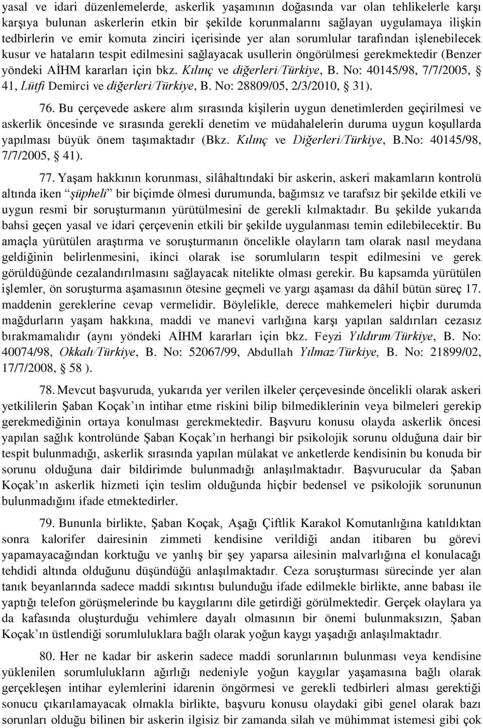 Kılınç ve diğerleri/türkiye, B. No: 40145/98, 7/7/2005, 41, Lütfi Demirci ve diğerleri/türkiye, B. No: 28809/05, 2/3/2010, 31). 76.