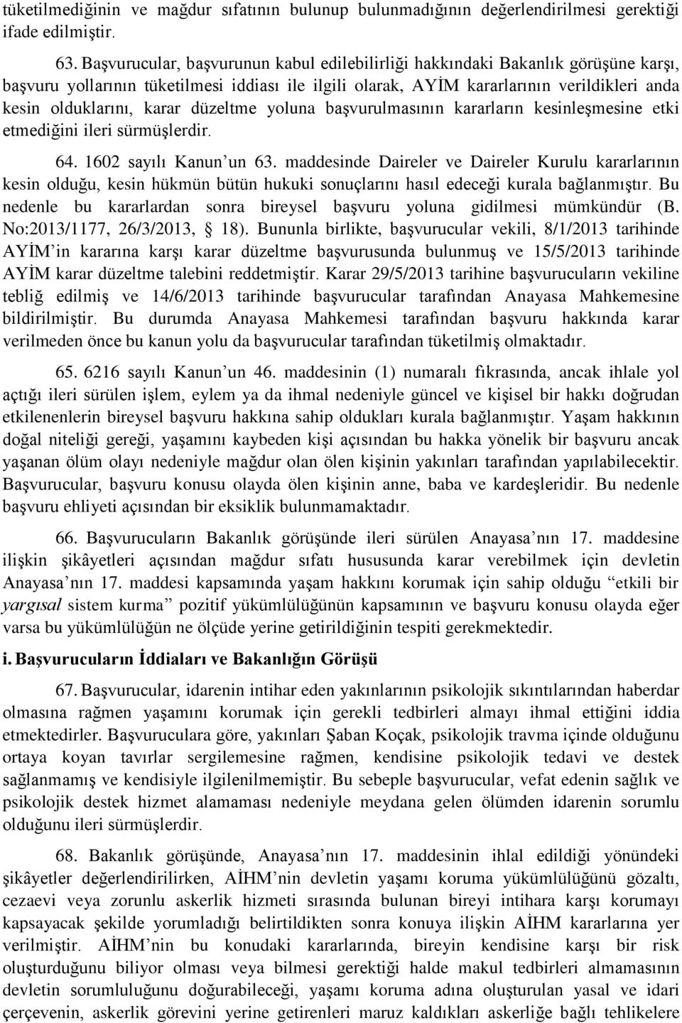 karar düzeltme yoluna başvurulmasının kararların kesinleşmesine etki etmediğini ileri sürmüşlerdir. 64. 1602 sayılı Kanun un 63.