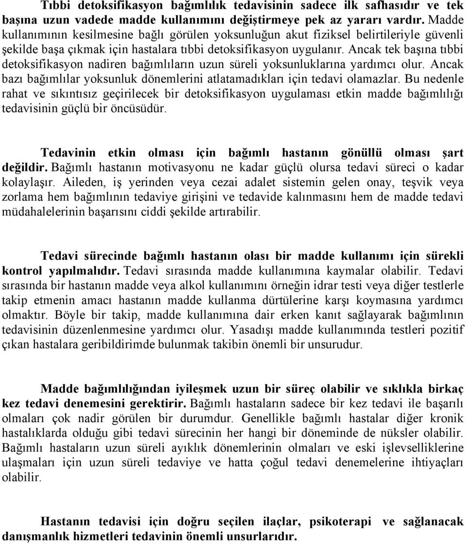 Ancak tek başına tıbbi detoksifikasyon nadiren bağımlıların uzun süreli yoksunluklarına yardımcı olur. Ancak bazı bağımlılar yoksunluk dönemlerini atlatamadıkları için tedavi olamazlar.