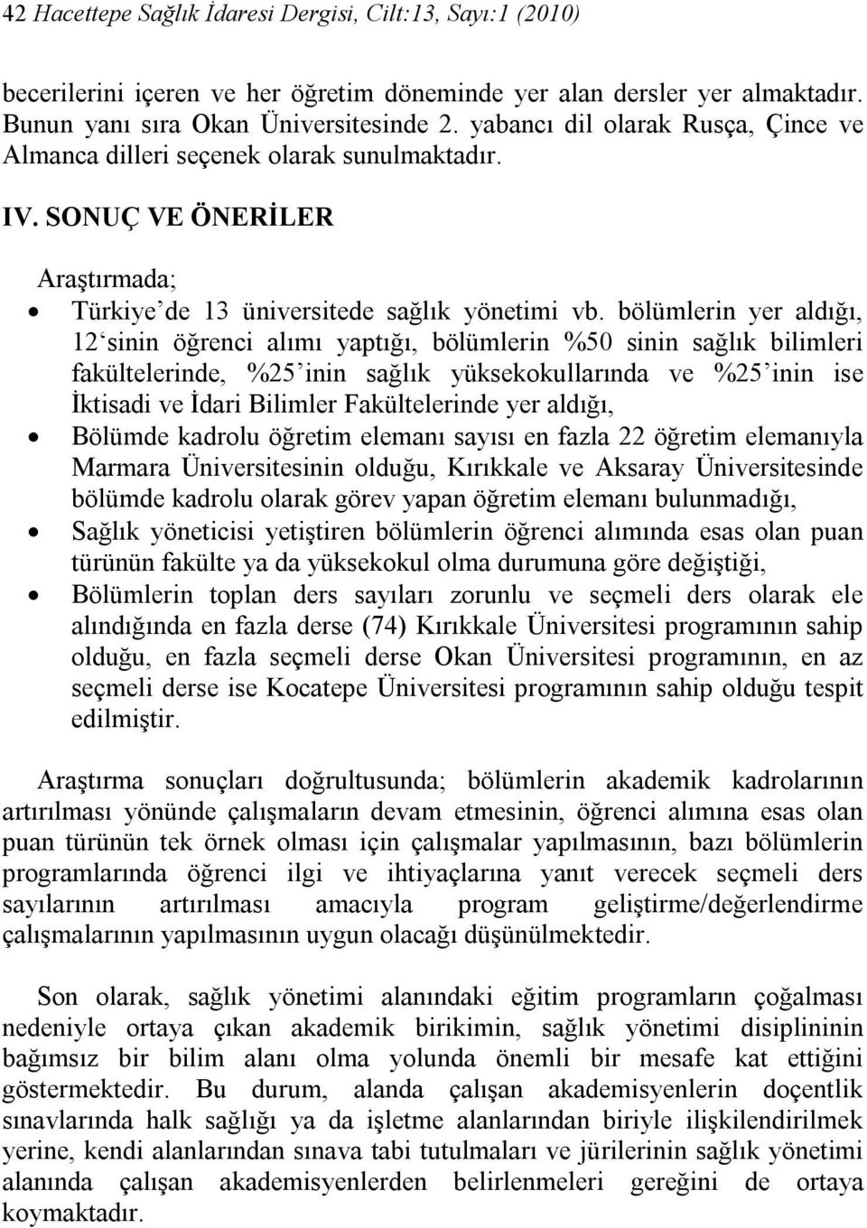 bölümlerin yer aldığı, 12 sinin öğrenci alımı yaptığı, bölümlerin %50 sinin sağlık bilimleri fakültelerinde, %25 inin sağlık yüksekokullarında ve %25 inin ise İktisadi ve İdari Bilimler