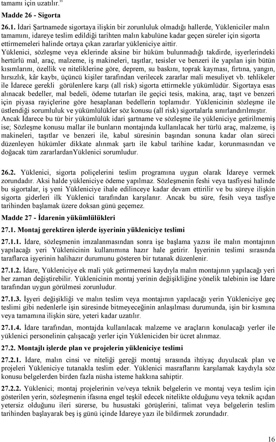 halinde ortaya çıkan zararlar yükleniciye aittir.