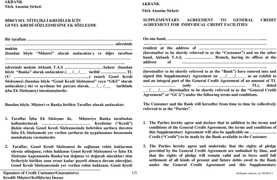 .. TL (Y/..) tutarlı Genel Kredi Sözleşmesi (bundan böyle Genel Kredi Sözleşmesi veya GKS olarak anılacaktır.) eki ve ayrılmaz bir parçası olarak, / / tarihinde işbu Ek Sözleşmeyi imzalamışlardır.