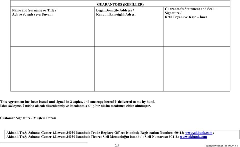 İşbu sözleşme, 2 nüsha olarak düzenlenmiş ve imzalanmış olup bir nüsha tarafımca elden alınmıştır. Customer Signature / Müşteri İmzası Akbank TAŞ; Sabancı Center 4.