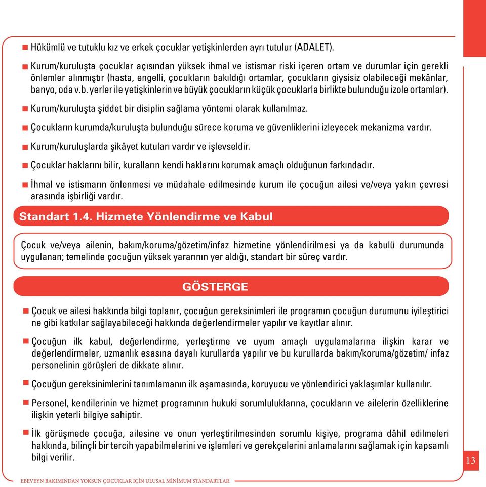 olabileceği mekânlar, banyo, oda v.b. yerler ile yetişkinlerin ve büyük çocukların küçük çocuklarla birlikte bulunduğu izole ortamlar).