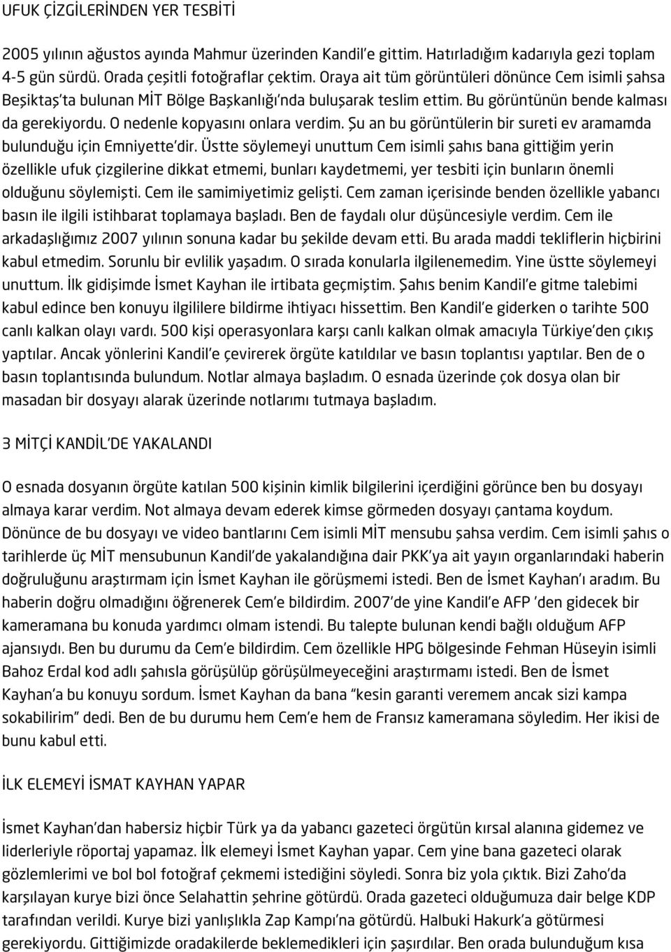 Şu an bu görüntülerin bir sureti ev aramamda bulunduğu için Emniyette dir.