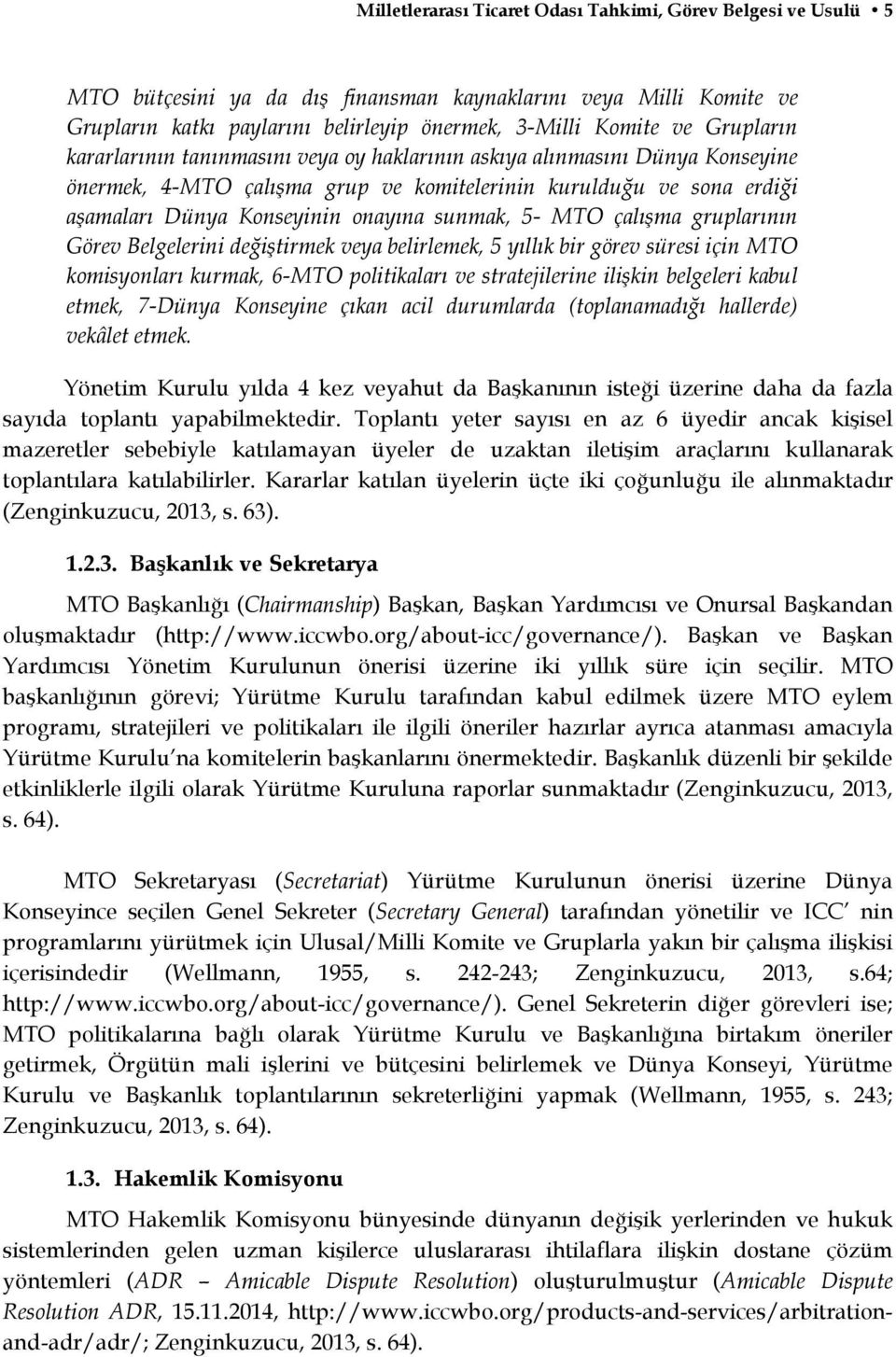 sunmak, 5- MTO çalışma gruplarının Görev Belgelerini değiştirmek veya belirlemek, 5 yıllık bir görev süresi için MTO komisyonları kurmak, 6-MTO politikaları ve stratejilerine ilişkin belgeleri kabul