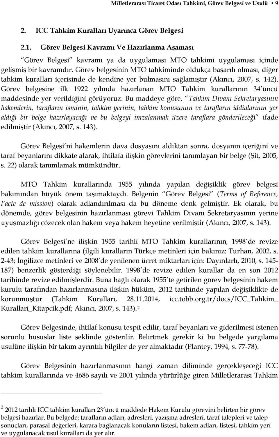 Görev belgesinin MTO tahkiminde oldukça başarılı olması, diğer tahkim kuralları içerisinde de kendine yer bulmasını sağlamıştır (Akıncı, 2007, s. 142).