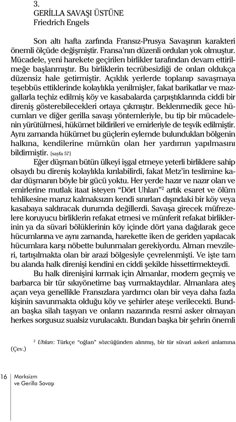 Açýklýk yerlerde toplanýp savaþmaya teþebbüs ettiklerinde kolaylýkla yenilmiþler, fakat barikatlar ve mazgallarla teçhiz edilmiþ köy ve kasabalarda çarpýþtýklarýnda ciddi bir direniþ