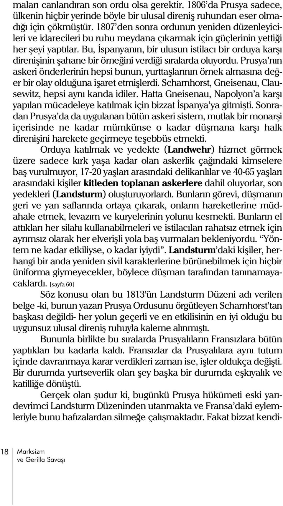 Bu, Ýspanyanýn, bir ulusun istilacý bir orduya karþý direniþinin þahane bir örneðini verdiði sýralarda oluyordu.