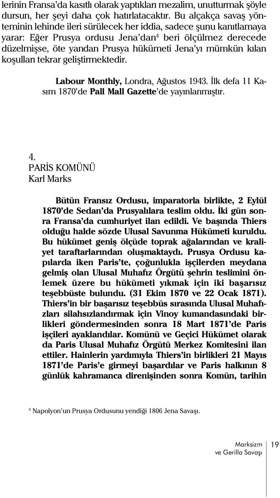 mümkün kýlan koþullarý tekrar geliþtirmektedir. Labour Monthly, Londra, Aðustos 1943. Ýlk defa 11 Kasým 1870 de Pall Mall Gazette de yayýnlanmýþtýr. 4.