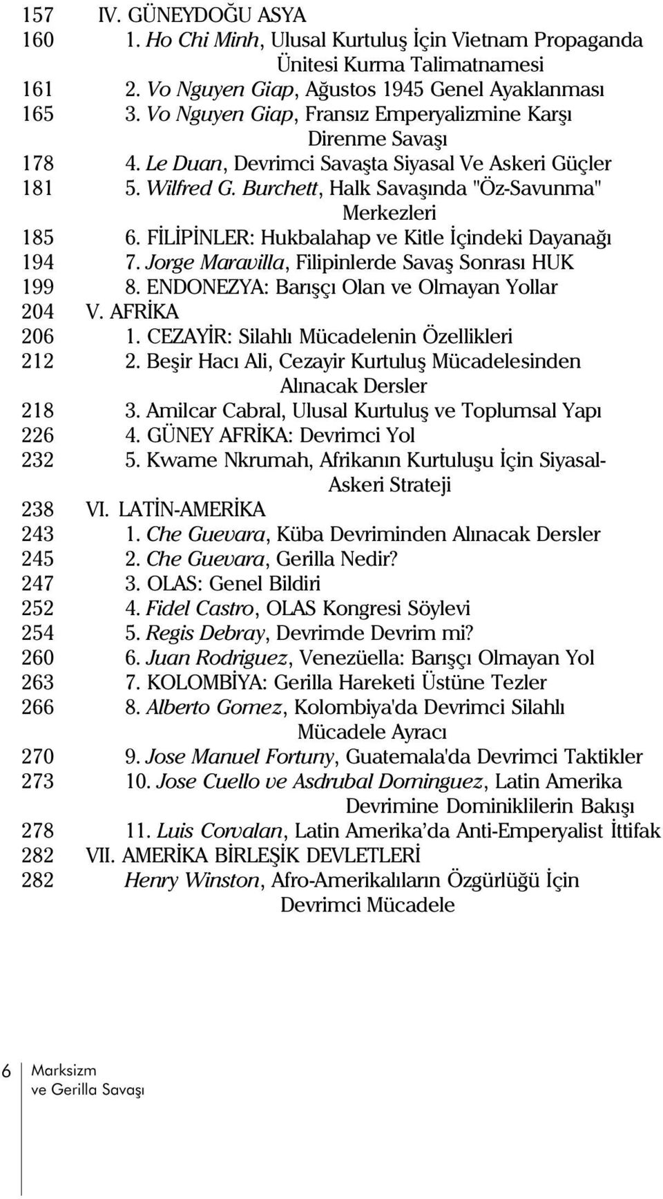 ÝLÝPÝNLER: Hukbalahap ve Kitle Ýçindeki Dayanaðý 194 7. Jorge Maravilla, ilipinlerde Savaþ Sonrasý HUK 199 8. ENDONEZYA: Barýþçý Olan ve Olmayan Yollar 204 V. A RÝKA 206 1.