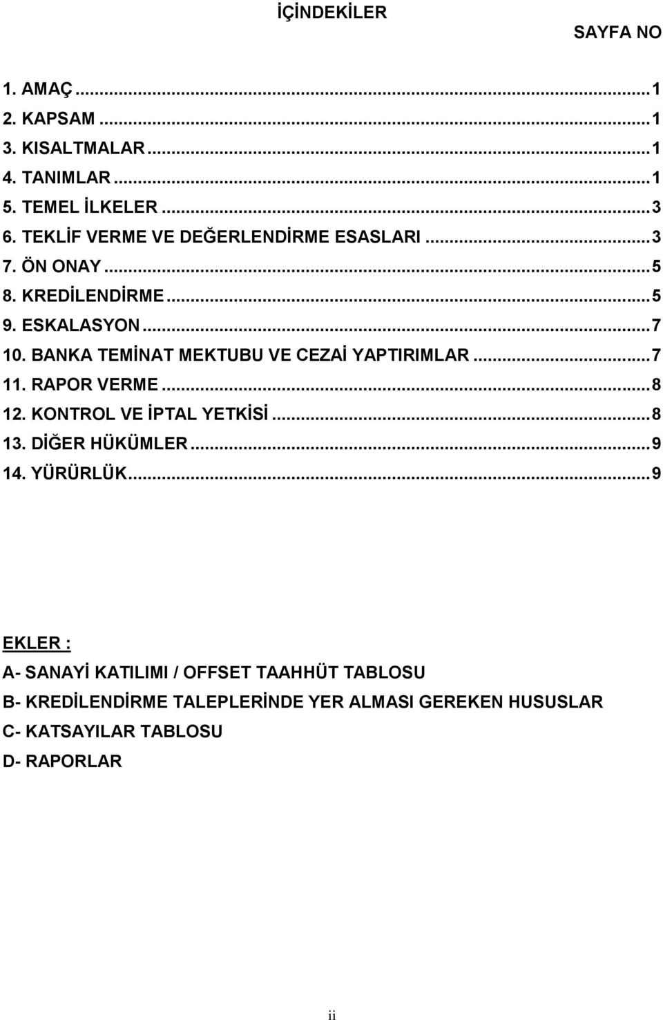 BANKA TEMİNAT MEKTUBU VE CEZAİ YAPTIRIMLAR... 7 11. RAPOR VERME... 8 12. KONTROL VE İPTAL YETKİSİ... 8 13. DİĞER HÜKÜMLER.