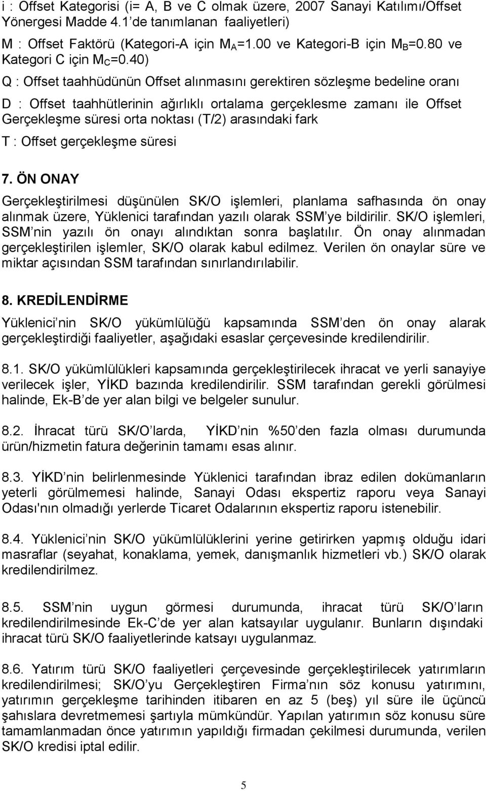 40) Q : Offset taahhüdünün Offset alınmasını gerektiren sözleşme bedeline oranı D : Offset taahhütlerinin ağırlıklı ortalama gerçeklesme zamanı ile Offset Gerçekleşme süresi orta noktası (T/2)