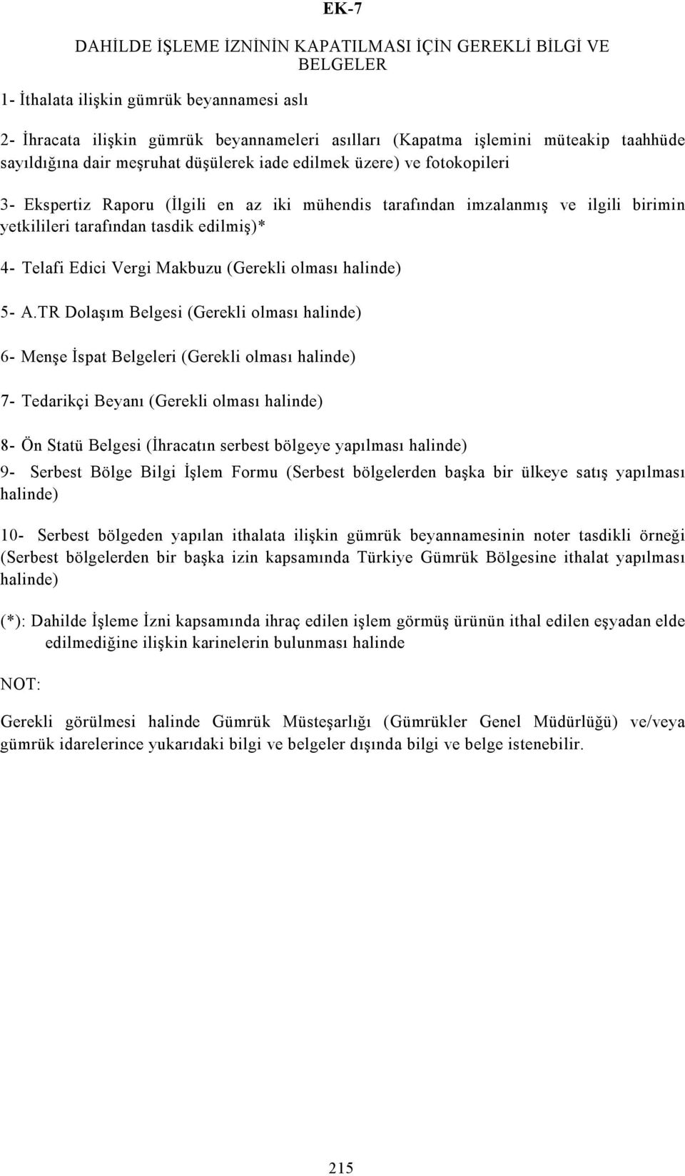 edilmiş)* 4- Telafi Edici Vergi Makbuzu (Gerekli olması halinde) 5- A.