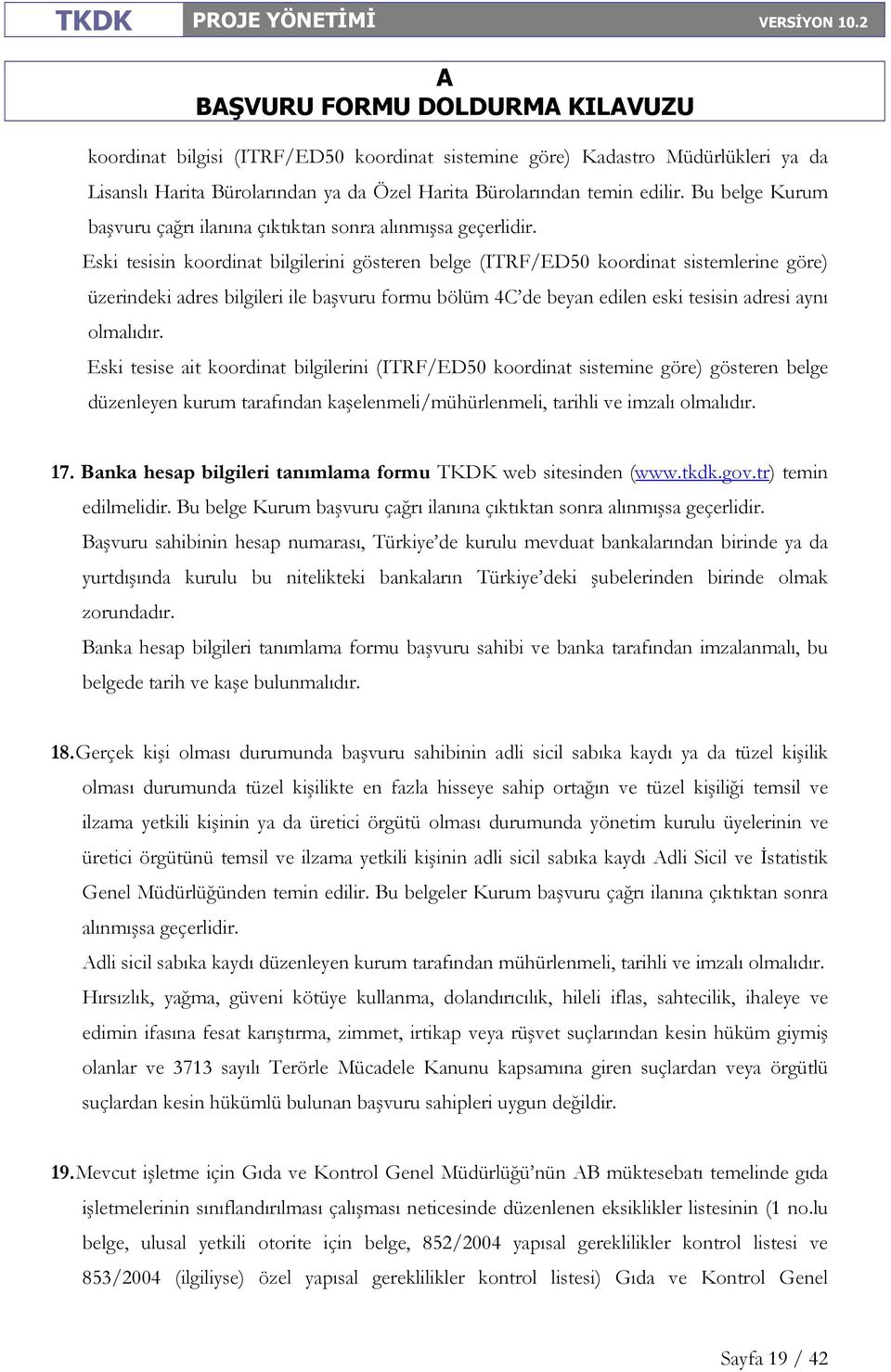 Eski tesisin koordinat bilgilerini gösteren belge (ITRF/ED50 koordinat sistemlerine göre) üzerindeki adres bilgileri ile başvuru formu bölüm 4C de beyan edilen eski tesisin adresi aynı olmalıdır.