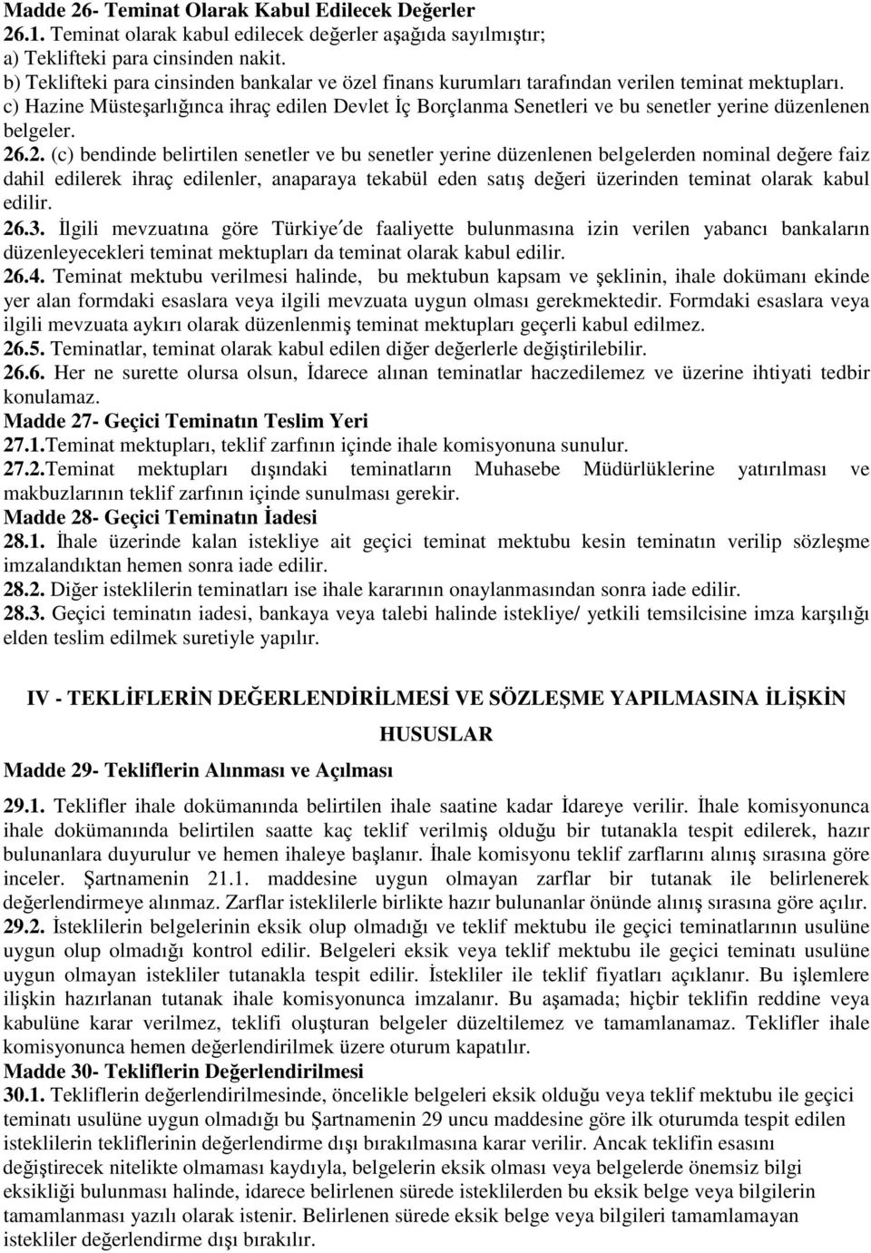 c) Hazine Müsteşarlığınca ihraç edilen Devlet İç Borçlanma Senetleri ve bu senetler yerine düzenlenen belgeler. 26