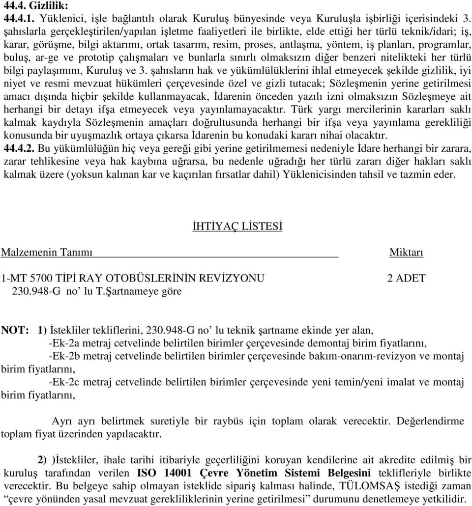 planları, programlar, buluş, ar-ge ve prototip çalışmaları ve bunlarla sınırlı olmaksızın diğer benzeri nitelikteki her türlü bilgi paylaşımını, Kuruluş ve 3.