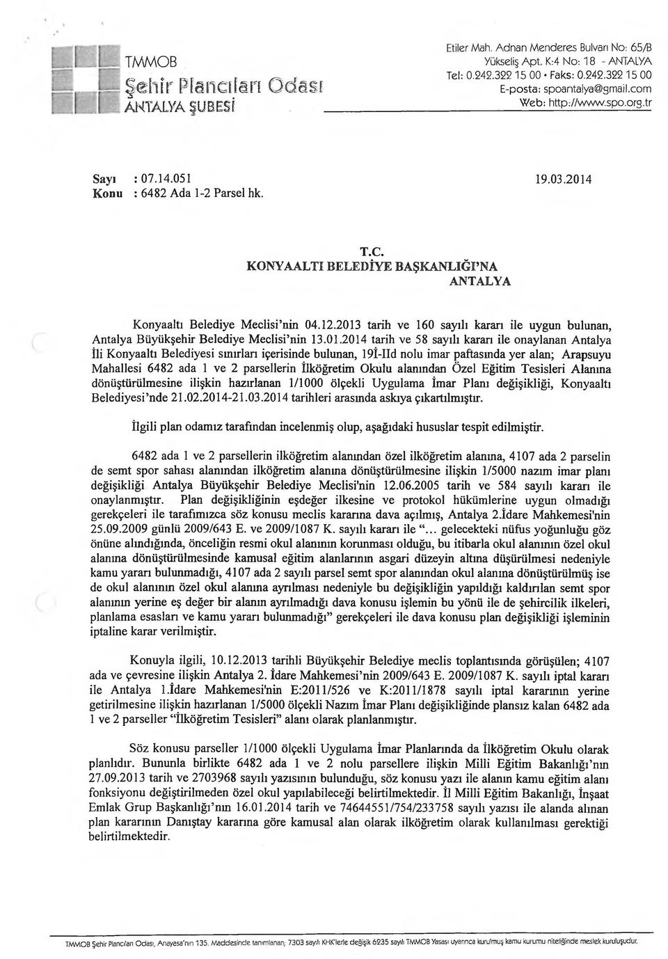 2013 tarih ve 160 sayılı kararı ile uygun bulunan, Antalya Büyükşehir Belediye Meclisi nin 13.01.2014 tarih ve 58 sayılı kararı ile onaylanan Antalya İli Konyaaltı Belediyesi sınırlan içerisinde