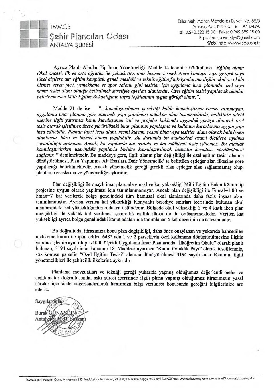 tr Ayrıca Planlı Alanlar Tip İmar Yönetmeliği, Madde 14 tanımlar bölümünde Eğitim alanı: Okul öncesi, ilk ve orta öğretim ile yüksek öğretime hizmet vermek üzere kamuya veya gerçek veya tüzel