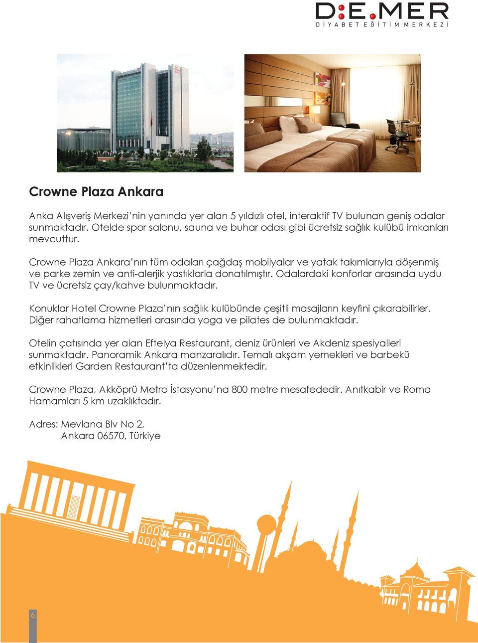 Crowne Plaza Ankara nın tüm odaları çağdaş mobilyalar ve yatak takımlarıyla döşenmiş ve parke zemin ve anti-alerjik yastıklarla donatılmıştır.