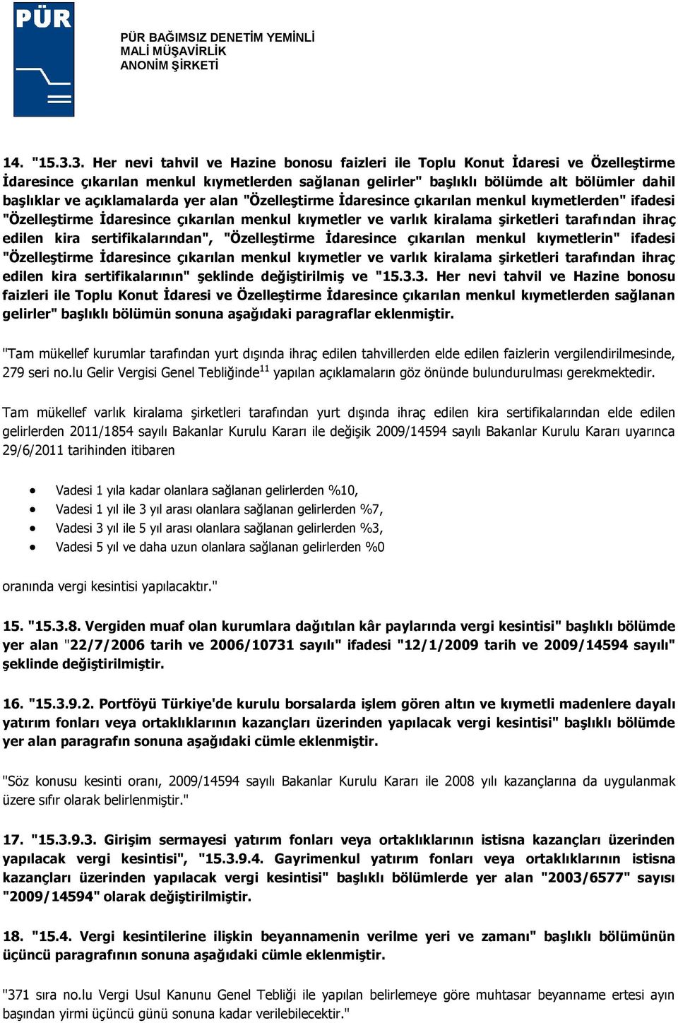 açıklamalarda yer alan "Özelleştirme Ġdaresince çıkarılan menkul kıymetlerden" ifadesi "Özelleştirme Ġdaresince çıkarılan menkul kıymetler ve varlık kiralama şirketleri tarafından ihraç edilen kira