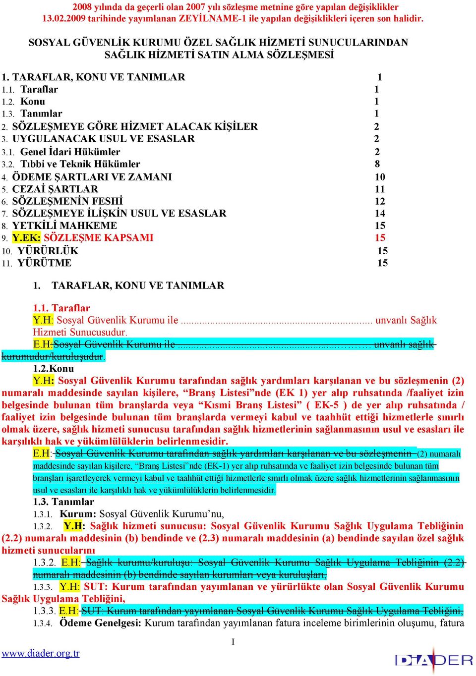 SÖZLEŞMEYE GÖRE HİZMET ALACAK KİŞİLER 2 3. UYGULANACAK USUL VE ESASLAR 2 3.1. Genel İdari Hükümler 2 3.2. Tıbbi ve Teknik Hükümler 8 4. ÖDEME ŞARTLARI VE ZAMANI 10 5. CEZAİ ŞARTLAR 11 6.