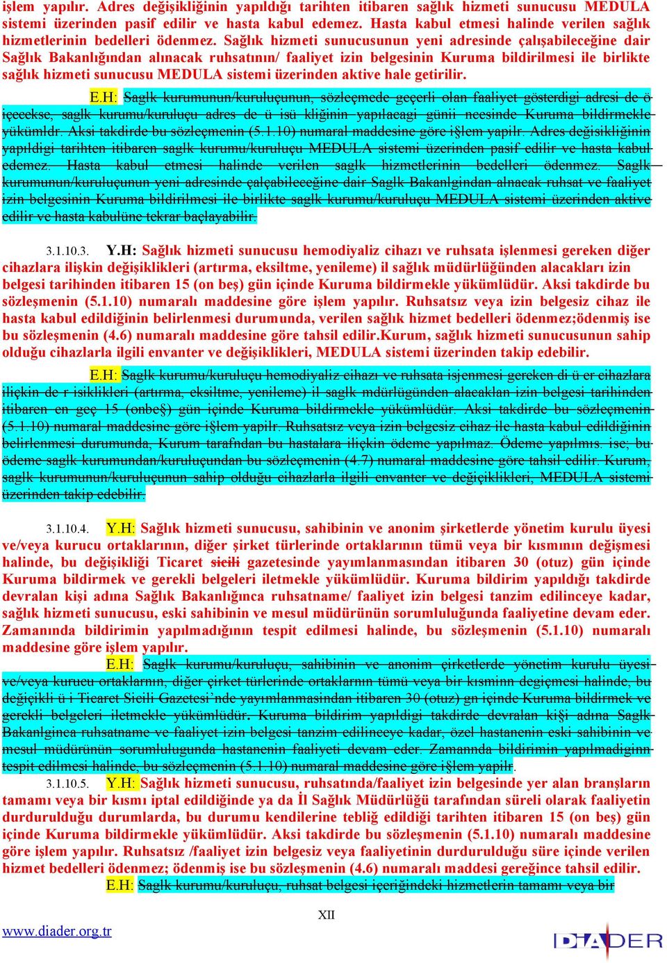 Sağlık hizmeti sunucusunun yeni adresinde çalışabileceğine dair Sağlık Bakanlığından alınacak ruhsatının/ faaliyet izin belgesinin Kuruma bildirilmesi ile birlikte sağlık hizmeti sunucusu MEDULA