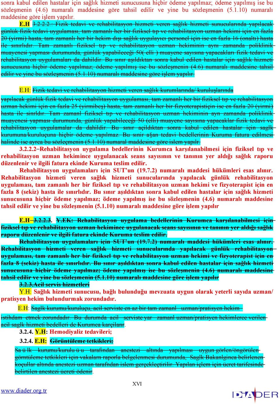 2.2.: Fizik tedavi ve rehabilitasyon hizmeti veren sağlık hizmeti sunucularında yapılacak günlük fizik tedavi uygulaması, tam zamanlı her bir fiziksel tıp ve rehabilitasyon uzman hekimi için en fazla