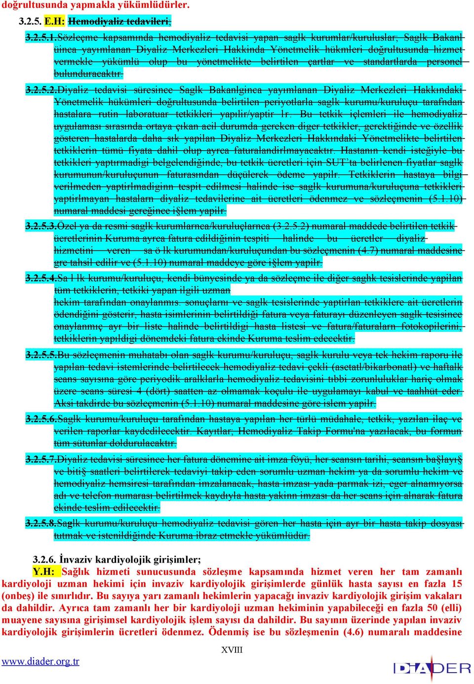 yönetmelikte belirtilen çartlar ve standartlarda personel bulunduracaktır. 3.2.