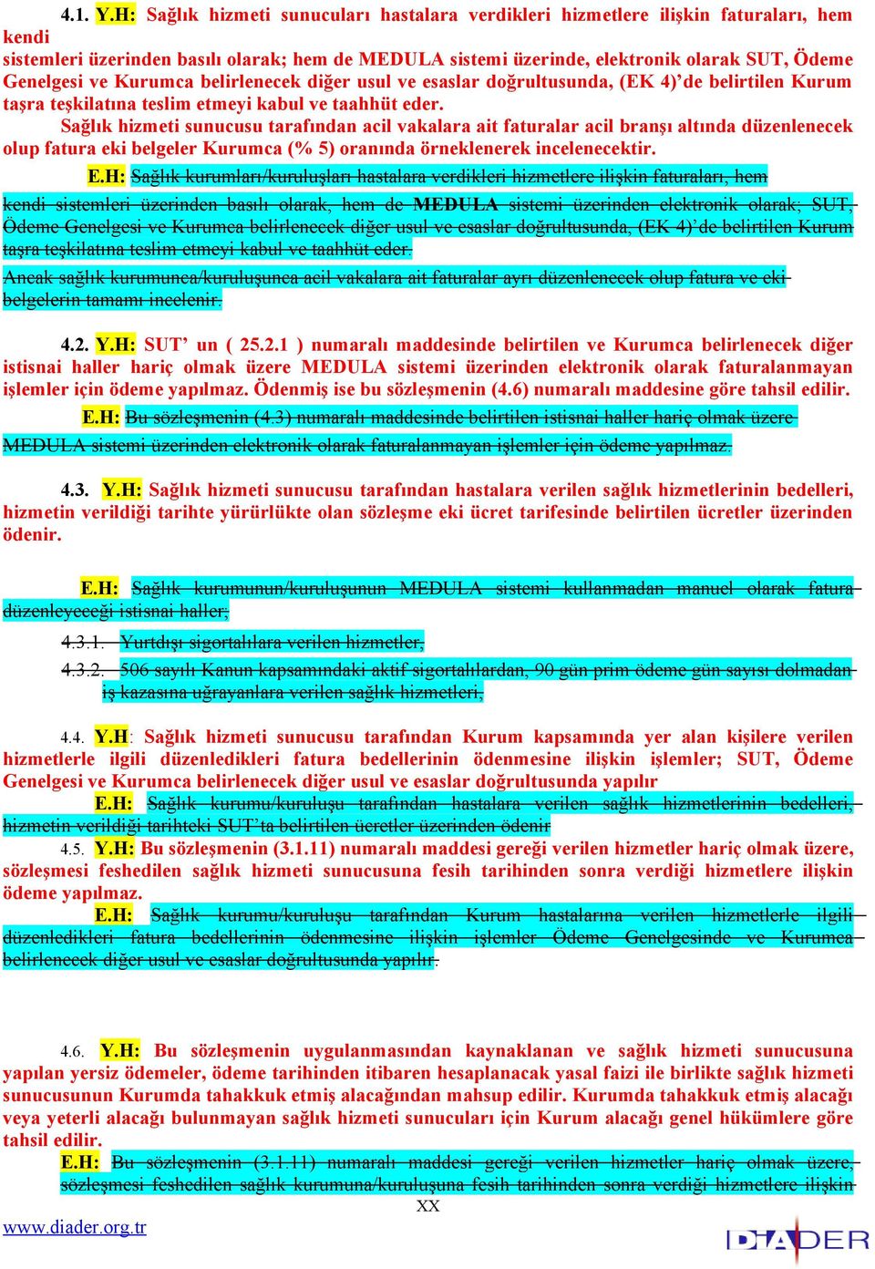 ve Kurumca belirlenecek diğer usul ve esaslar doğrultusunda, (EK 4) de belirtilen Kurum taşra teşkilatına teslim etmeyi kabul ve taahhüt eder.