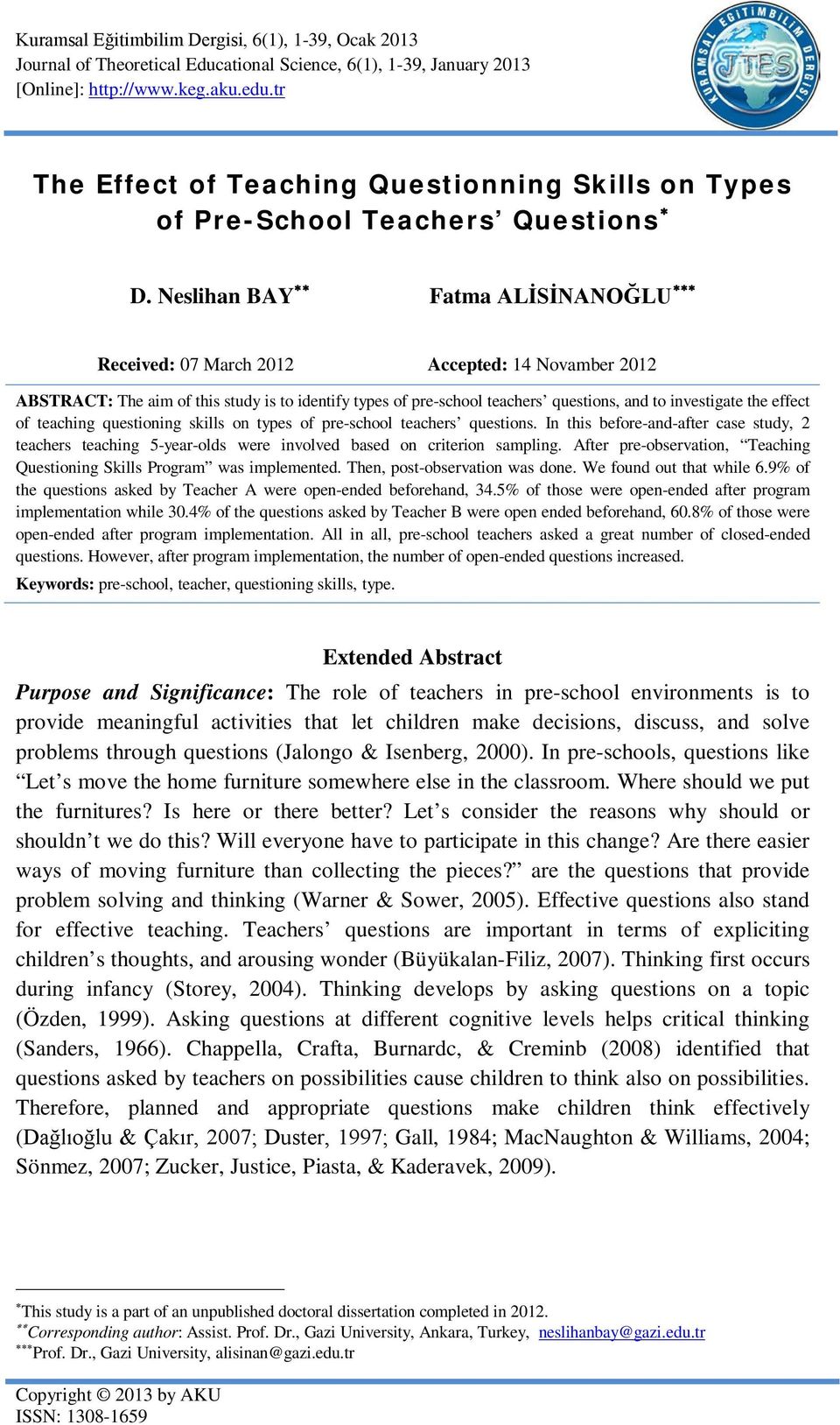 Neslihan BAY Fatma ALİSİNANOĞLU Received: 07 March 2012 Accepted: 14 Novamber 2012 ABSTRACT: The aim of this study is to identify types of pre-school teachers questions, and to investigate the effect