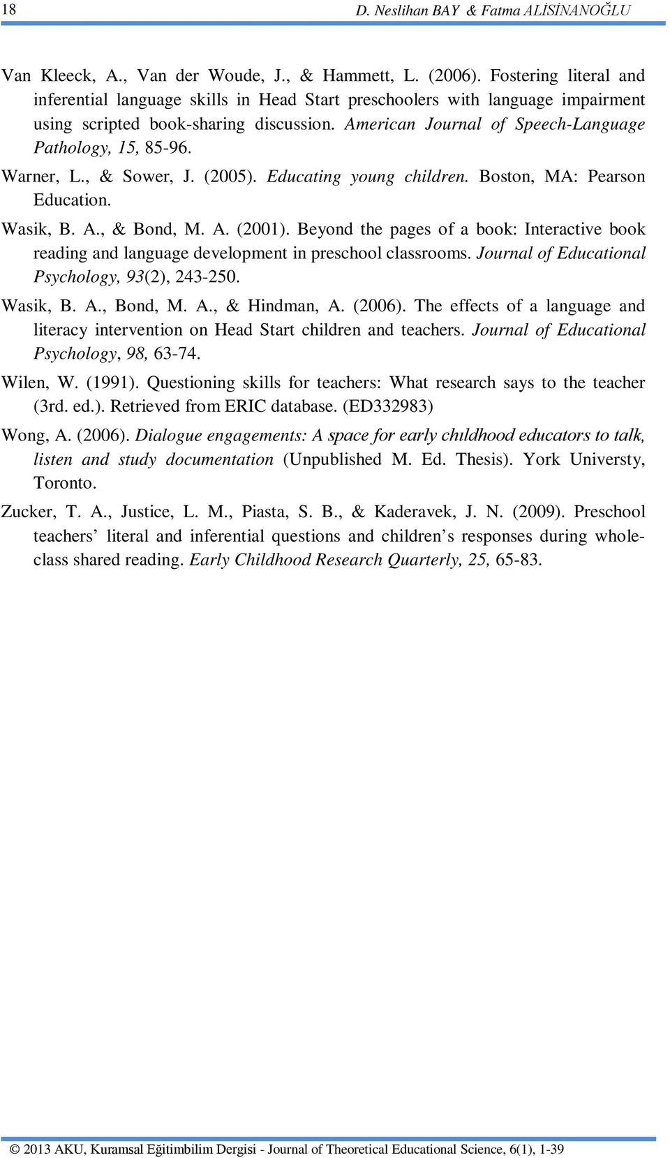 Warner, L., & Sower, J. (2005). Educating young children. Boston, MA: Pearson Education. Wasik, B. A., & Bond, M. A. (2001).