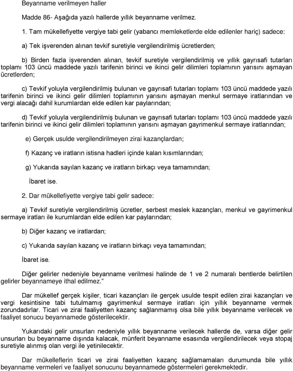 tevkif suretiyle vergilendirilmiş ve yıllık gayrısafi tutarları toplamı 103 üncü maddede yazılı tarifenin birinci ve ikinci gelir dilimleri toplamının yarısını aşmayan ücretlerden; c) Tevkif yoluyla