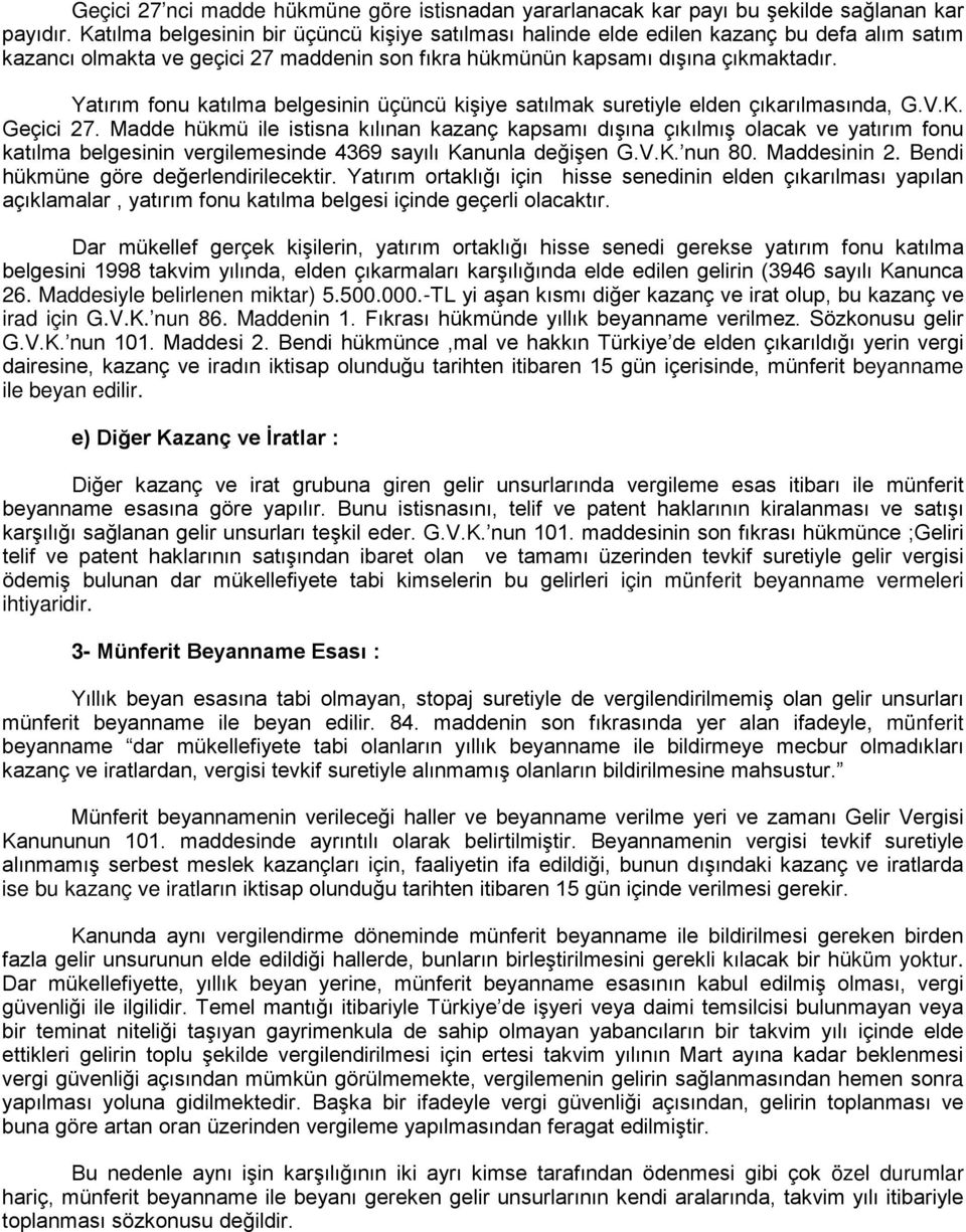 Yatırım fonu katılma belgesinin üçüncü kişiye satılmak suretiyle elden çıkarılmasında, G.V.K. Geçici 27.